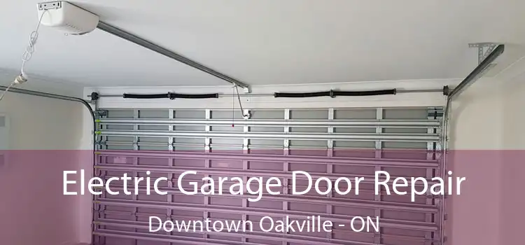 Electric Garage Door Repair Downtown Oakville - ON