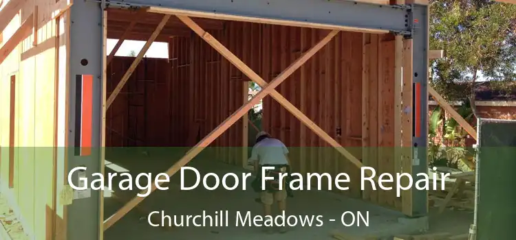 Garage Door Frame Repair Churchill Meadows - ON