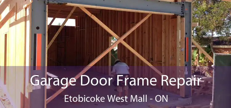 Garage Door Frame Repair Etobicoke West Mall - ON