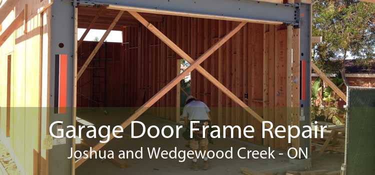 Garage Door Frame Repair Joshua and Wedgewood Creek - ON