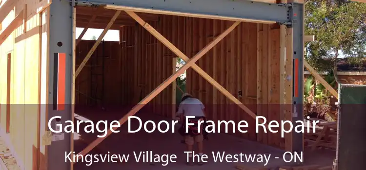 Garage Door Frame Repair Kingsview Village The Westway - ON