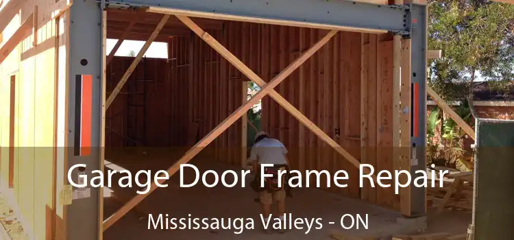 Garage Door Frame Repair Mississauga Valleys - ON