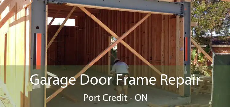  Garage Door Frame Repair Port Credit - ON