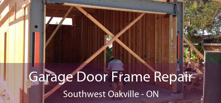 Garage Door Frame Repair Southwest Oakville - ON