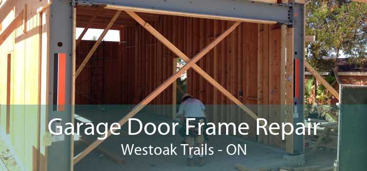 Garage Door Frame Repair Westoak Trails - ON