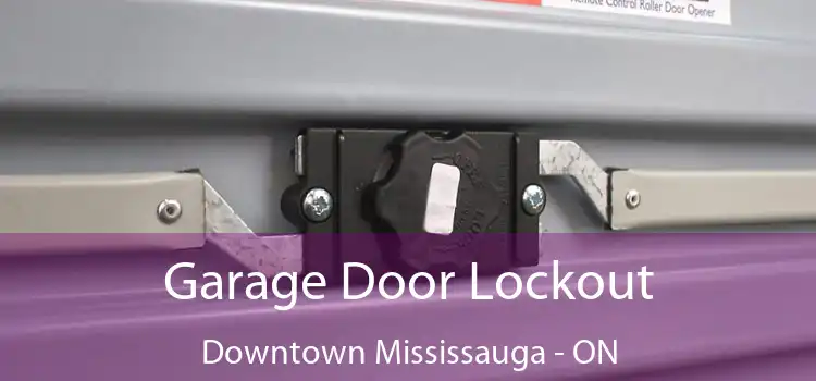 Garage Door Lockout Downtown Mississauga - ON