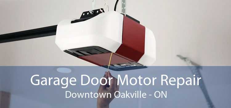 Garage Door Motor Repair Downtown Oakville - ON