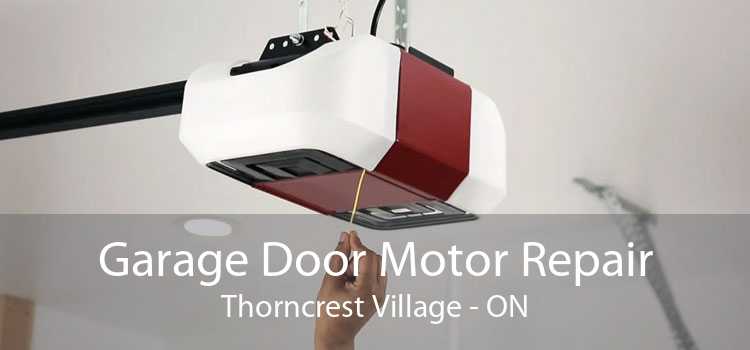 Garage Door Motor Repair Thorncrest Village - ON