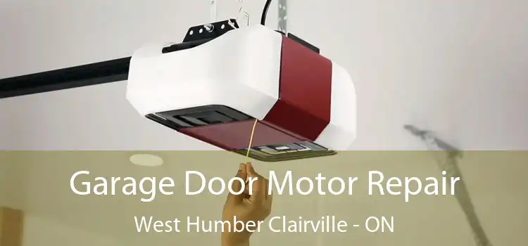 Garage Door Motor Repair West Humber Clairville - ON