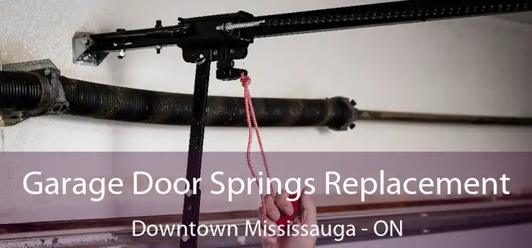 Garage Door Springs Replacement Downtown Mississauga - ON