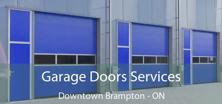  Garage Doors Services Downtown Brampton - ON