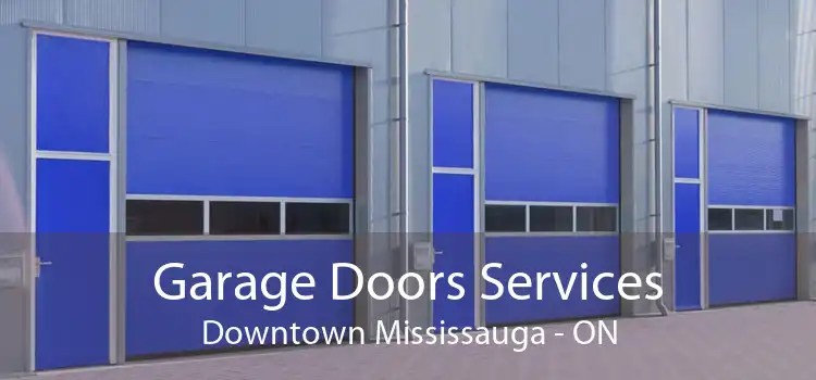  Garage Doors Services Downtown Mississauga - ON
