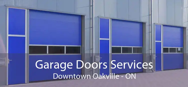  Garage Doors Services Downtown Oakville - ON