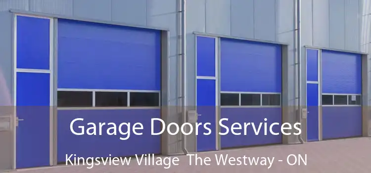  Garage Doors Services Kingsview Village The Westway - ON