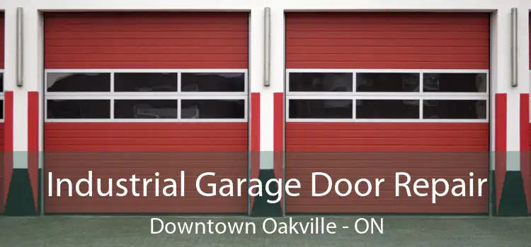 Industrial Garage Door Repair Downtown Oakville - ON