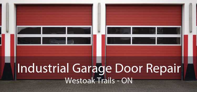 Industrial Garage Door Repair Westoak Trails - ON