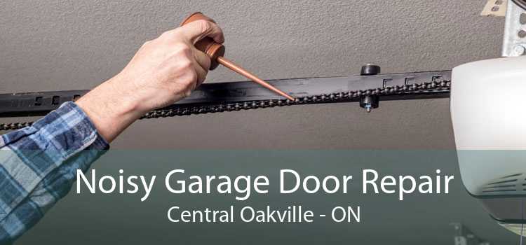 Noisy Garage Door Repair Central Oakville - ON