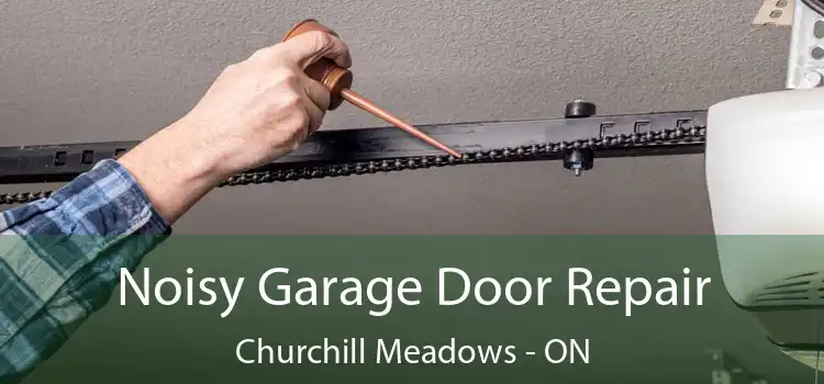 Noisy Garage Door Repair Churchill Meadows - ON