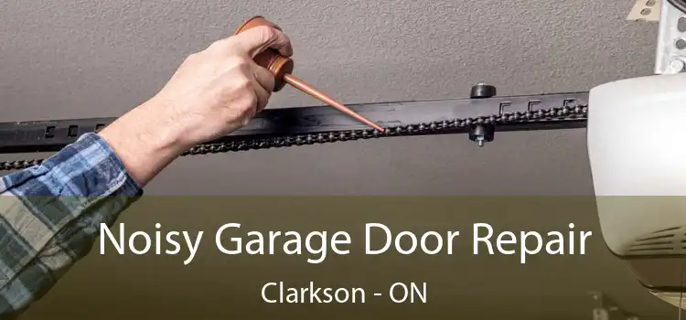 Noisy Garage Door Repair Clarkson - ON