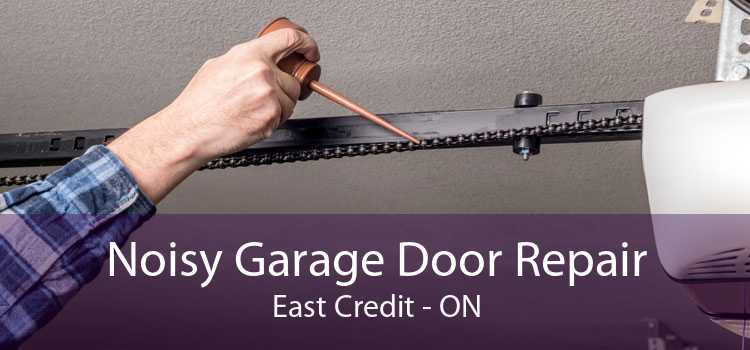 Noisy Garage Door Repair East Credit - ON