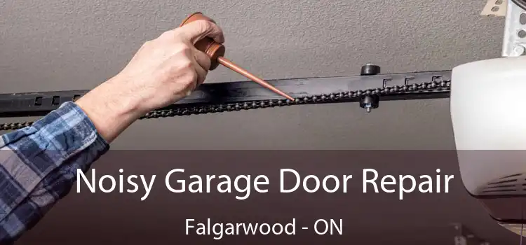 Noisy Garage Door Repair Falgarwood - ON