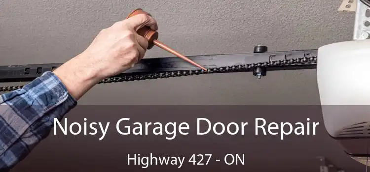 Noisy Garage Door Repair Highway 427 - ON