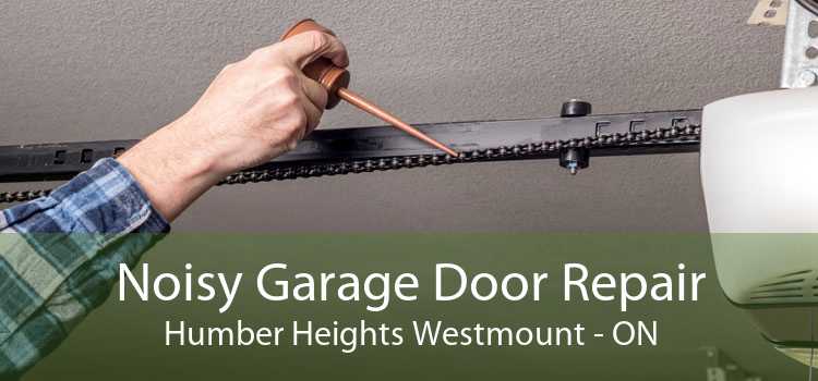 Noisy Garage Door Repair Humber Heights Westmount - ON