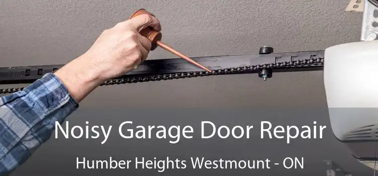  Noisy Garage Door Repair Humber Heights Westmount - ON