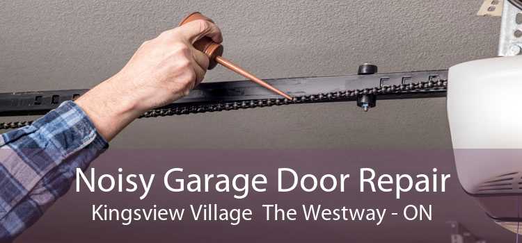 Noisy Garage Door Repair Kingsview Village  The Westway - ON