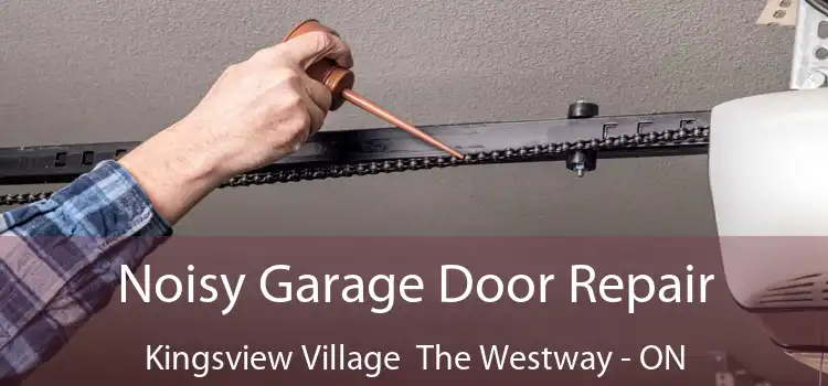 Noisy Garage Door Repair Kingsview Village The Westway - ON