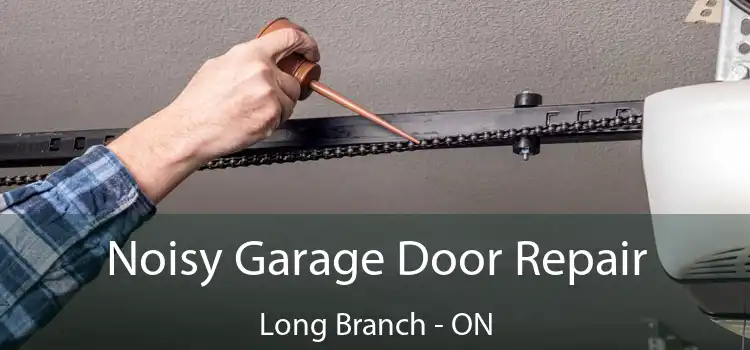 Noisy Garage Door Repair Long Branch - ON