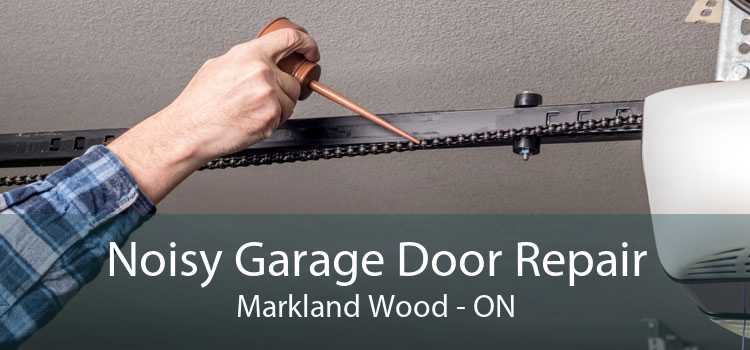 Noisy Garage Door Repair Markland Wood - ON
