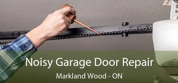 Noisy Garage Door Repair Markland Wood - ON