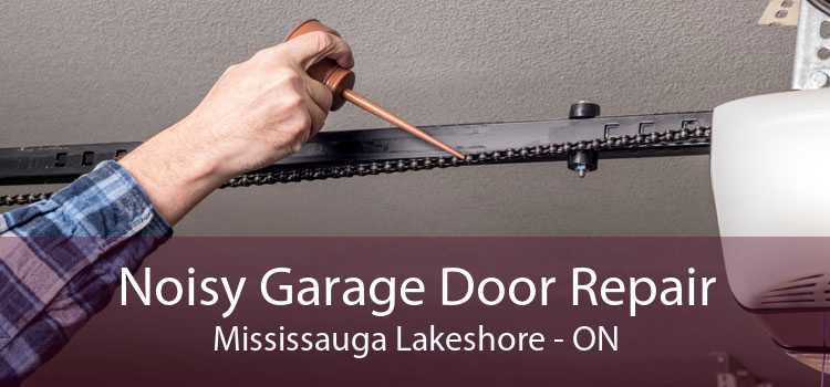Noisy Garage Door Repair Mississauga Lakeshore - ON
