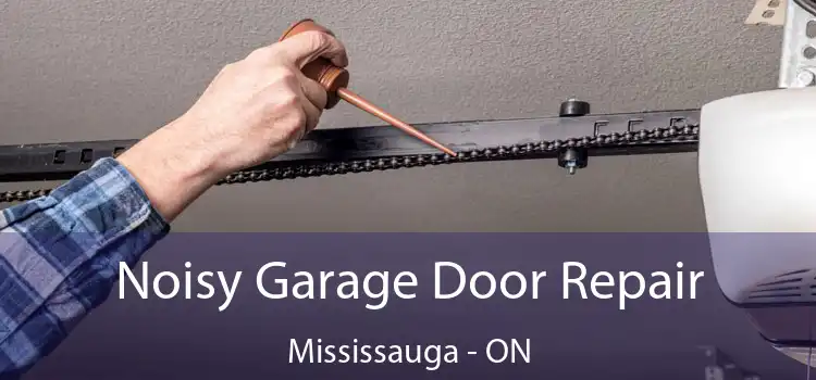  Noisy Garage Door Repair Mississauga - ON