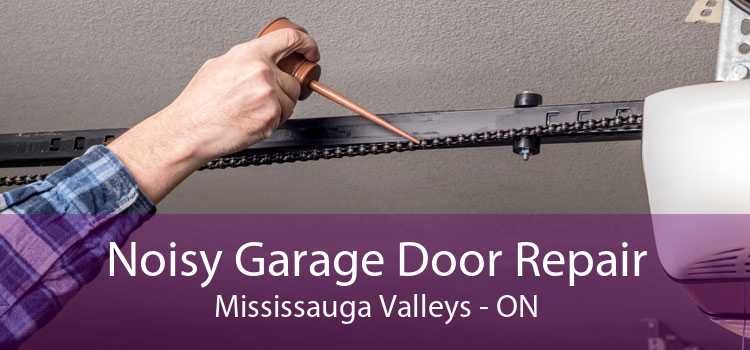Noisy Garage Door Repair Mississauga Valleys - ON
