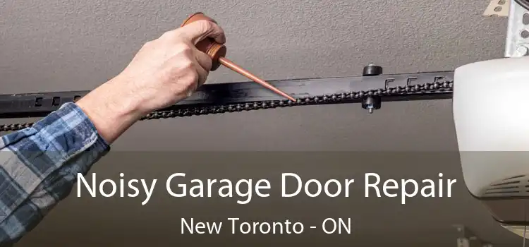 Noisy Garage Door Repair New Toronto - ON