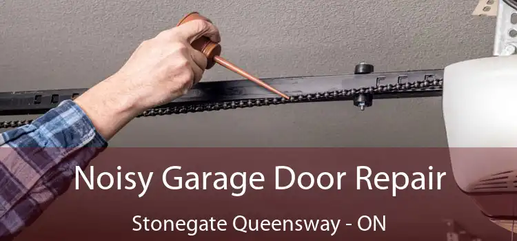 Noisy Garage Door Repair Stonegate Queensway - ON