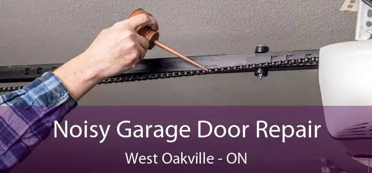 Noisy Garage Door Repair West Oakville - ON