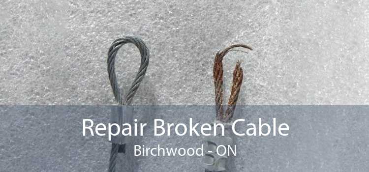 Repair Broken Cable Birchwood - ON