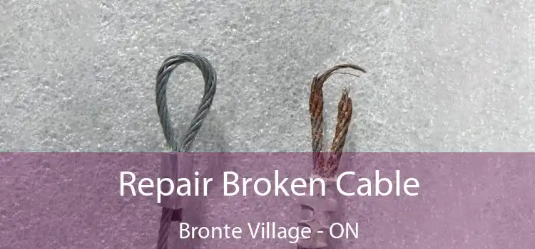 Repair Broken Cable Bronte Village - ON