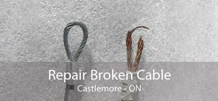Repair Broken Cable Castlemore - ON