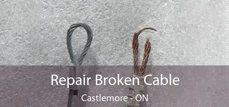 Repair Broken Cable Castlemore - ON
