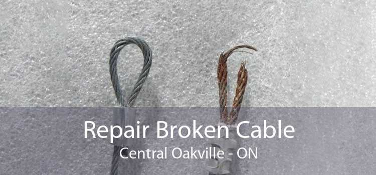 Repair Broken Cable Central Oakville - ON