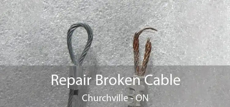Repair Broken Cable Churchville - ON