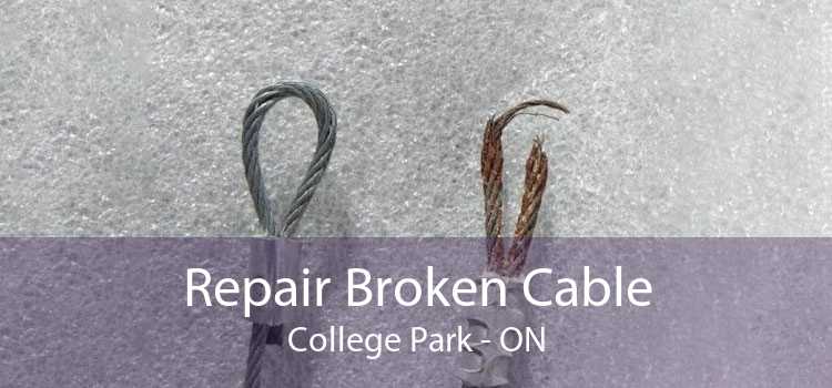 Repair Broken Cable College Park - ON