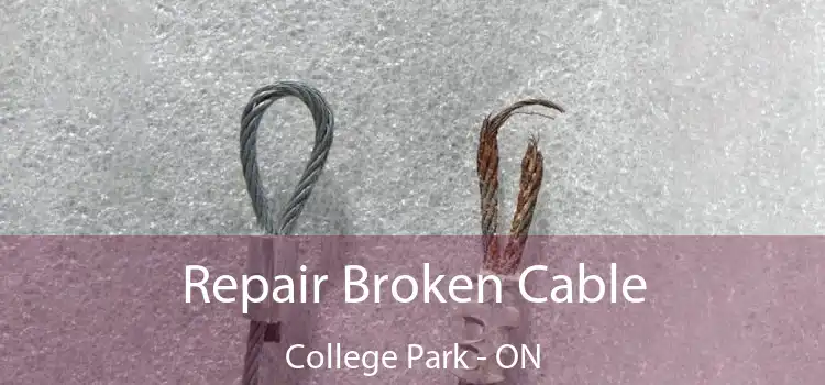 Repair Broken Cable College Park - ON