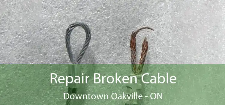 Repair Broken Cable Downtown Oakville - ON