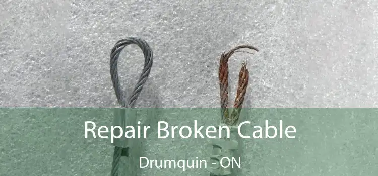 Repair Broken Cable Drumquin - ON