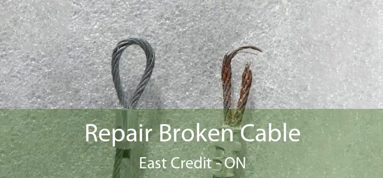  Repair Broken Cable East Credit - ON
